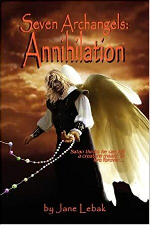 Seven Archangels: Annihilation by Jane Lebak