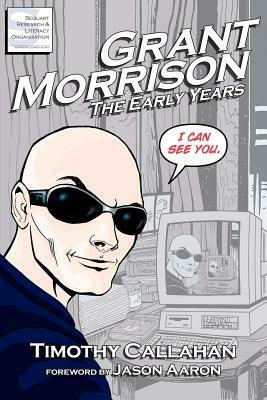 Grant Morrison: The Early Years by Kevin Colden, Timothy Callahan, Jason Aaron, Grant Morrison