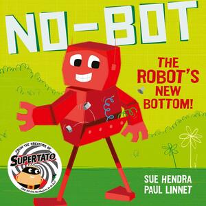 No-Bot the Robot's New Bottom by Sue Hendra, Paul Linnet