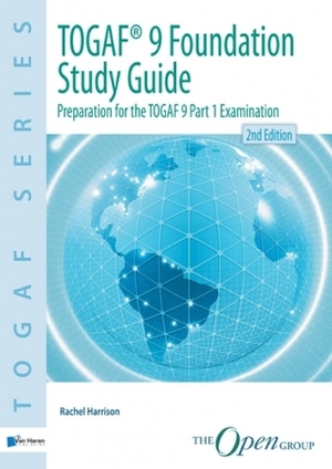 ToGAF 9 Foundation Study Guide: Preparation for the TOGAF 9 Part 1 Examination by Rachel Harrison