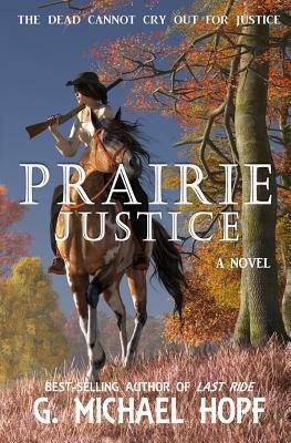 Prairie Justice by G. Michael Hopf