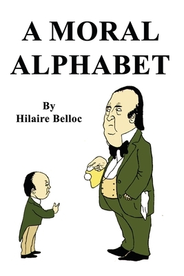 A Moral Alphabet by Hilaire Belloc