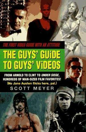 The Guys' Guide to Guys' Videos by Scott Meyer, S Meyer