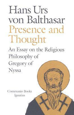 Presence and Thought: Essay on the Religious Philosophy of Gregory of Nyssa by Hans Urs von Balthasar