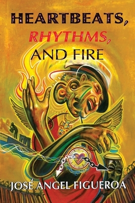 Heartbeats, Rhythms, And Fire by José Angel Figueroa