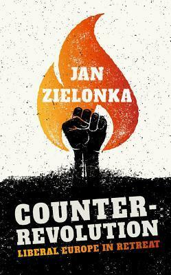 Counter-Revolution: Liberal Europe in Retreat by Jan Zielonka