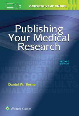 Publishing Your Medical Research by Daniel W. Byrne