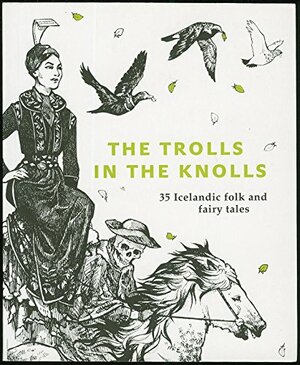 The Trolls in the Knolls: 35 Icelandic folk and fairy tales by Silja Aðalsteinsdóttir, Jón Árnason