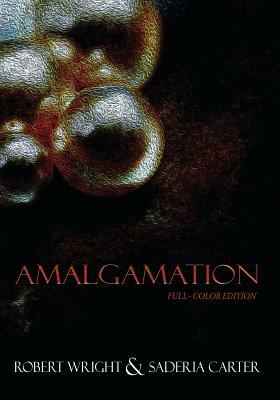 Amalgamation: (Full Color edition) by Robert Wright, Saderia Carter