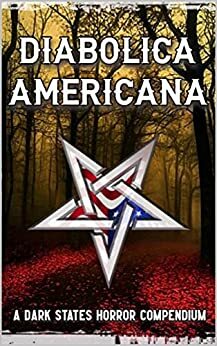 Diabolica Americana: A Dark States Horror Compendium by Keith Anthony Baird