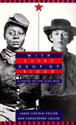 With Every Drop of Blood: A Novel of the Civil War by Christopher Collier, James Lincoln Collier