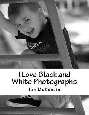 I Love Black and White Photographs: July and August 2016 by Ian McKenzie