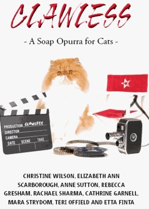 Clawless-A Soap Opurra for Cats by Rachael Sharma, Etta Finta, Anne Sutton, Teri Offield, Cathrine Garnell, Mara Strydom, Elizabeth Ann Scarborough, Rebecca Gresham, Christine Spittel-Wilson