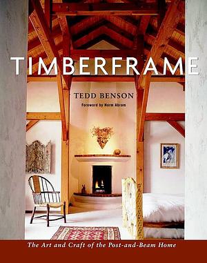 Timberframe: The Art and Craft of the Post-and-beam Home by Tedd Benson