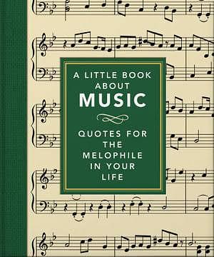 A Little Book about Music: Quotes for the Melophile in Your Life by Marcus Leaver