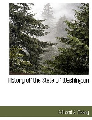 History of the State of Washington by Edmond Stephen Meany