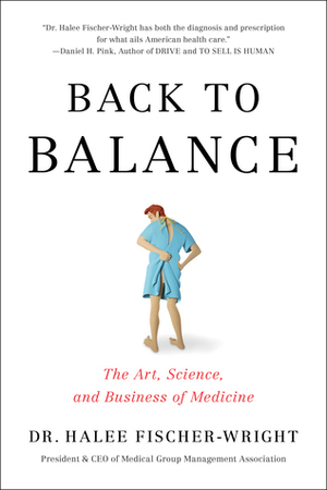 Back to Balance: The Art, Science, and Business of Medicine by Halee Fischer-Wright