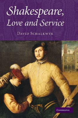 Shakespeare, Love and Service. David Schalkwyk by David Schalkwyk