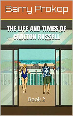 The Life and Times of Carlton Russell: Book 2 by Barry Prokop