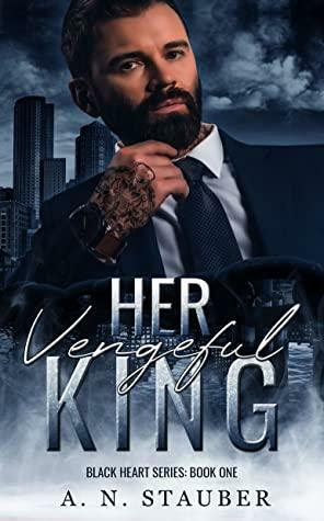 Her Vengeful King (Black Heart, #1) by A.N. Stauber