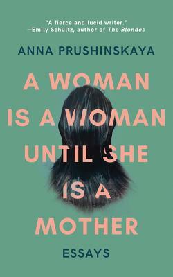 A Woman is a Woman Until She Is a Mother by Anna Prushinskaya