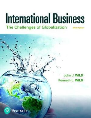 International Business: The Challenges of Globalization, Student Value Edition + 2019 Mylab Management with Pearson Etext -- Access Card Packa [With A by Kenneth Wild, John Wild