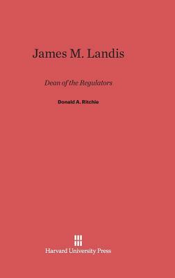James M. Landis by Donald a. Ritchie