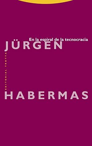 En la espiral de la tecnocracia by Jürgen Habermas