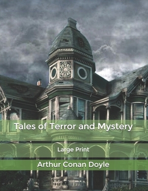 Tales of Terror and Mystery: Large Print by Arthur Conan Doyle