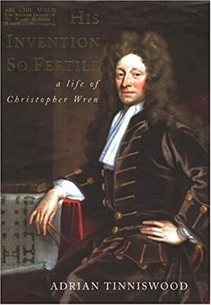 His Invention So Fertile: A Life of Christopher Wren by Adrian Tinniswood