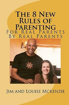 The 8 New Rules of Parenting by Louise McKenzie, Jim McKenzie