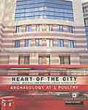 Heart of the City: Roman, Medieval and Modern London Revealed by Archaeology at 1 Poultry by Peter Rowsome