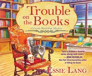 Trouble on the Books: A Castle Bookshop Mystery by Essie Lang