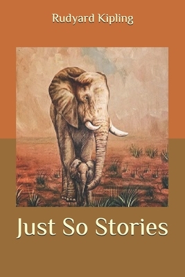 Just So Stories by Rudyard Kipling