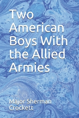 Two American Boys With the Allied Armies by Major Sherman Crockett