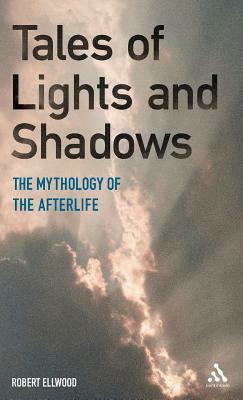 Tales of Lights and Shadows: Mythology of the Afterlife by Robert Ellwood