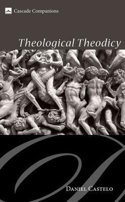 Theological Theodicy by Daniel Castelo