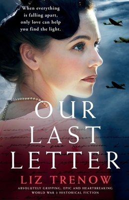 Our Last Letter: Absolutely gripping, epic and heartbreaking World War 2 historical fiction by Liz Trenow