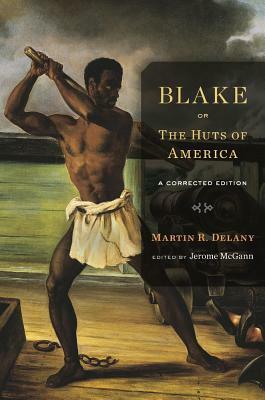 Blake; Or, the Huts of America: A Corrected Edition by Jerome J. McGann, Martin R. Delany