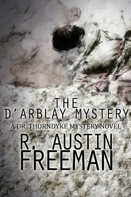 The D'Arblay Mystery: A Dr. Thorndyke Mystery Novel by R. Austin Freeman