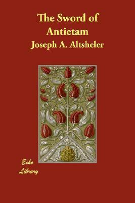 The Sword of Antietam by Joseph Alexander Altsheler