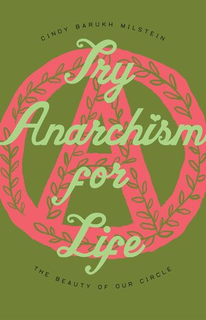 Try Anarchism for Life by Cindy Milstein