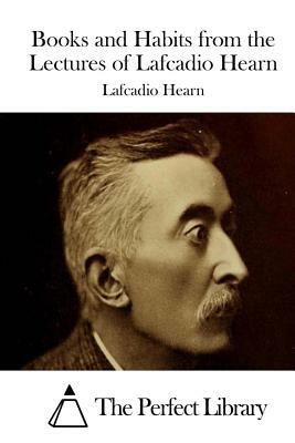Books and Habits from the Lectures of Lafcadio Hearn by Lafcadio Hearn