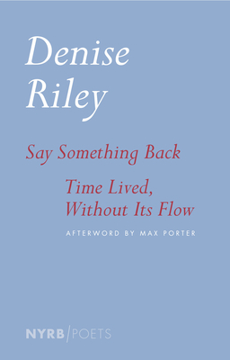 Say Something Back & Time Lived, Without Its Flow by Denise Riley