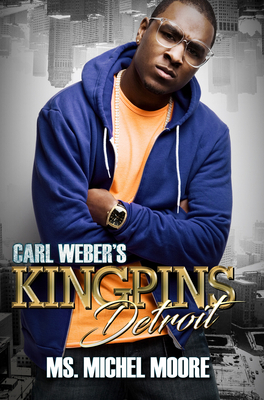 Carl Weber's Kingpins: Detroit by Michel Moore