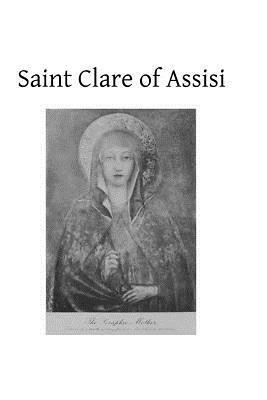 Saint Clare of Assisi: Her Life and Legislation by Ernest Gilliat-Smith, Hermenegild