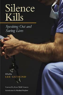 Silence Kills: Speaking Out and Saving Lives by Karen Wolk Feinstein, Abraham Verghese, Lee Gutkind