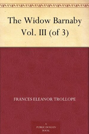 The Widow Barnaby Vol. III by Frances Milton Trollope