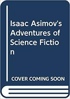 Isaac Asimov's Adventures in Science Fiction by George H. Scithers