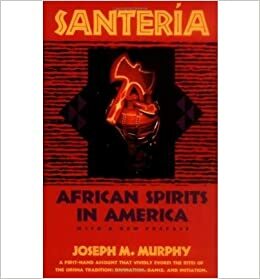 Santeria: An African Religion in America by Joseph M. Murray, Joseph M. Murphy